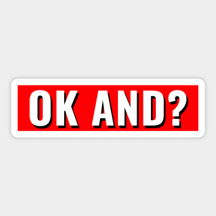 ok and? Sticker